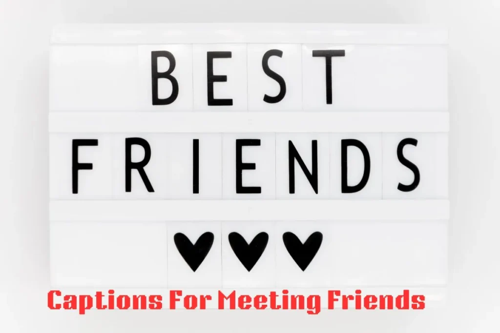 Captions For Meeting Friends