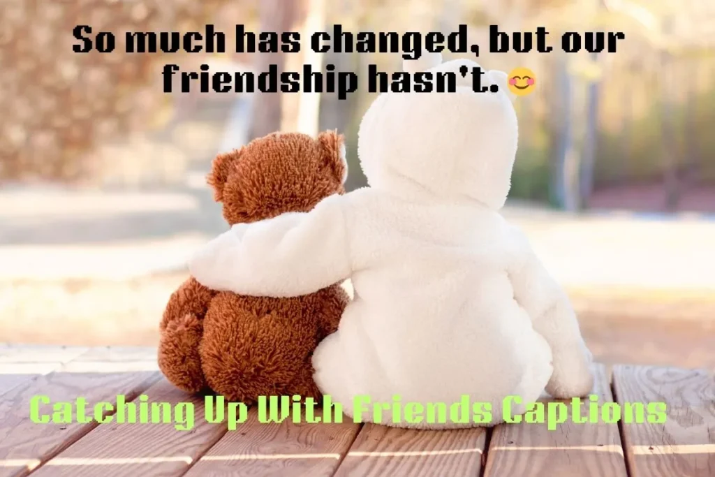 Catching Up With Friends Captions