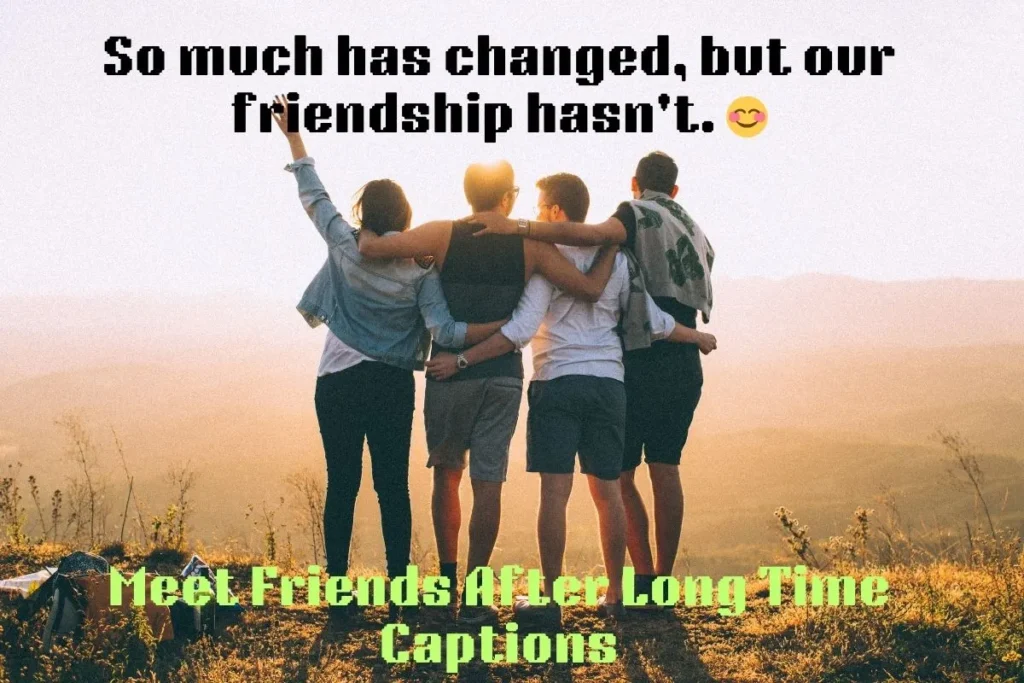 Meet Friends After Long Time Captions
