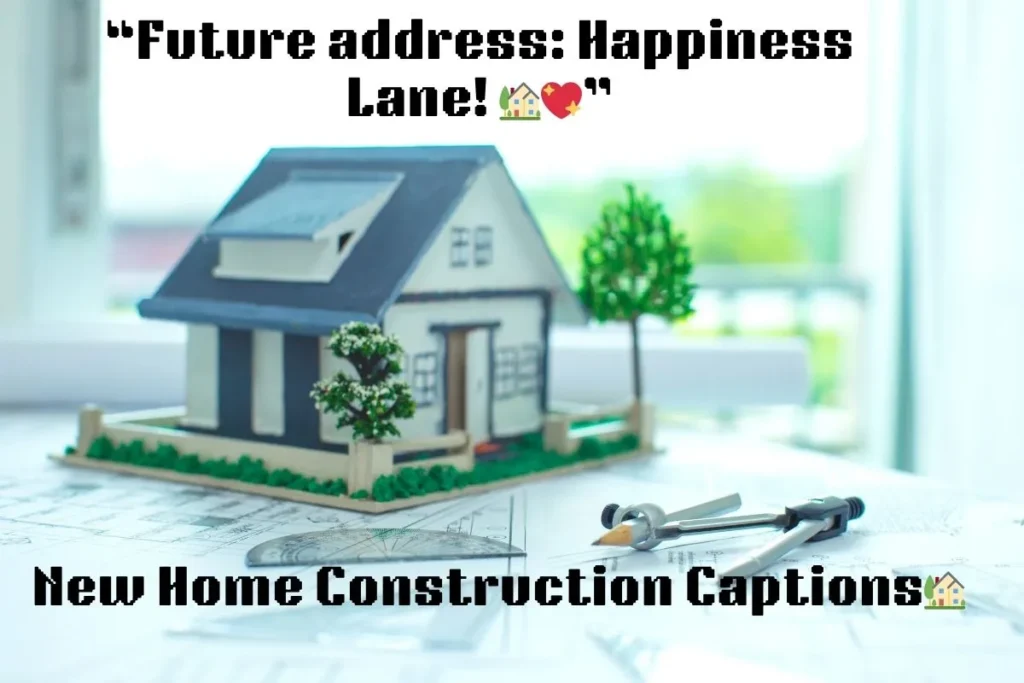New Home Construction Captions 
